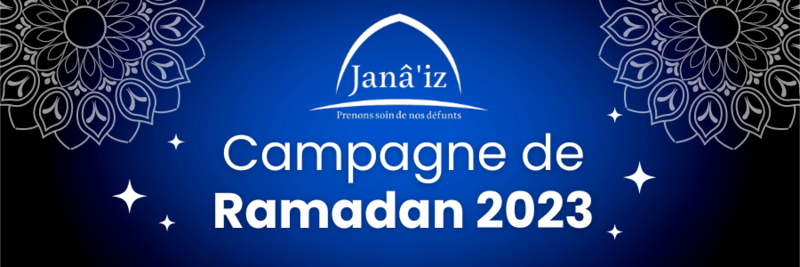 Janâ'iz : Campagne de Ramadan 2023