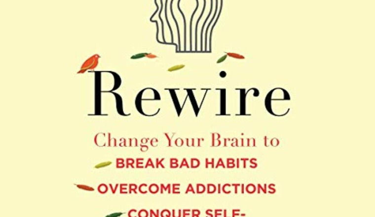 Rewire: Change Your Brain to Break Bad Habits, Ove