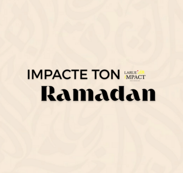 Impacte Ton Ramadan - 10 derniers jours